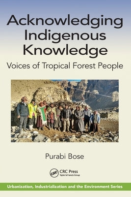 Acknowledging Indigenous Knowledge: Voices of Tropical Forest People by Bose, Purabi