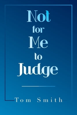 Not for Me to Judge by Smith, Tom