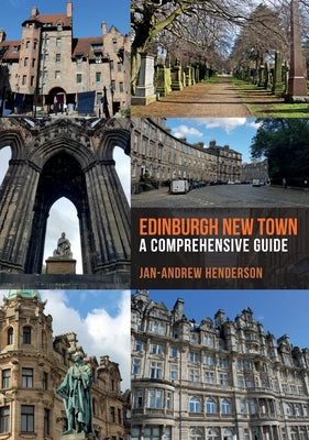 Edinburgh New Town: A Comprehensive Guide by Henderson, Jan-Andrew