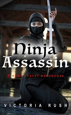 Ninja Assassin: A Time Travel Romance by Rush