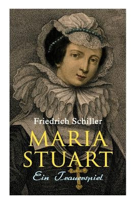 Maria Stuart: Ein Trauerspiel by Schiller, Friedrich