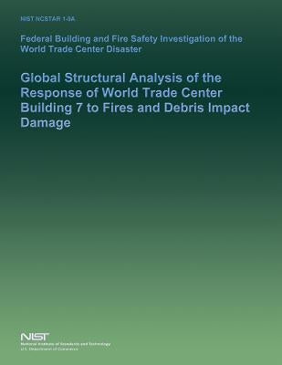 Federal Building and Fire Safety Investigation of the World Trade Center Disaster: Global Structural Analysis of the Response of World Trade Center Bu by U. S. Department of Commerce