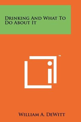 Drinking and What to Do about It by DeWitt, William A.