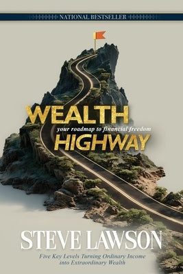 Wealth Highway: Your Roadmap to Financial Freedom by Lawson, Steve