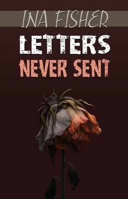 Letters Never Sent by Fisher, Ina