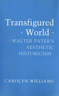 Transfigured World: An Excursion in the History of Ideas from Abelard to Leibniz by Williams, Carolyn