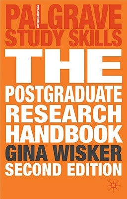 The Postgraduate Research Handbook: Succeed with Your Ma, Mphil, Edd and PhD by Wisker, Gina
