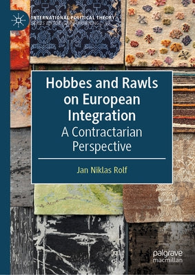 Hobbes and Rawls on European Integration: A Contractarian Perspective by Rolf, Jan Niklas