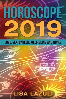 Horoscope 2019: Love, Sex, Career, Well-Being and Goals by Lazuli, Lisa