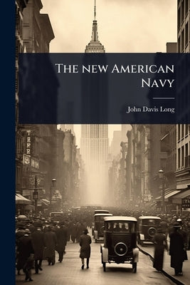 The new American Navy by Long, John Davis