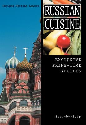 Russian Cuisine: Exclusive Prime-Time Recipes by Lawson, Tatiana Oborina