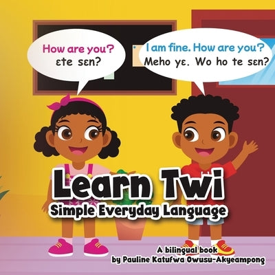 Learn Twi - Simple Everyday Language by Owusu-Akyeampong, Pauline K.