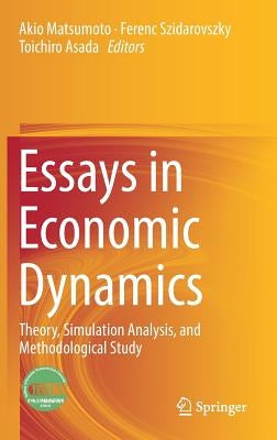 Essays in Economic Dynamics: Theory, Simulation Analysis, and Methodological Study by Matsumoto, Akio