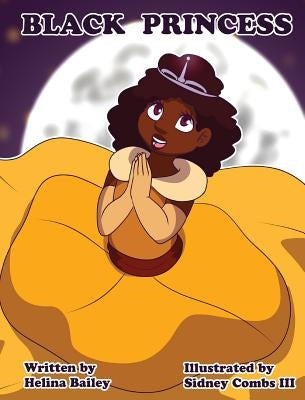 Black Princess: Inspiring girls to feel beautiful by Bailey, Helina C.