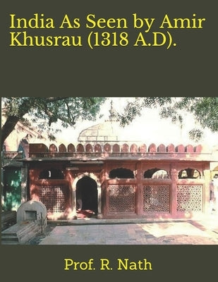 India As Seen by Amir Khusrau (1318 A.D). by Nath, R.