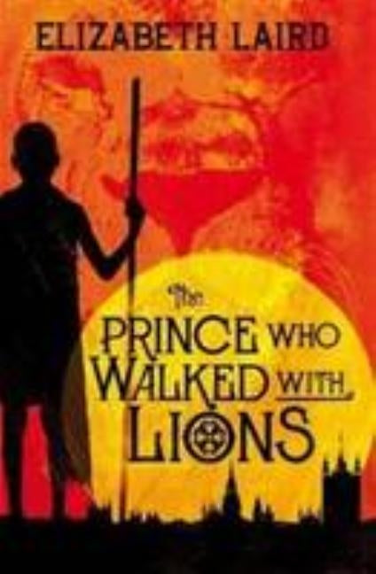 The Prince Who Walked With Lions by Laird, Elizabeth