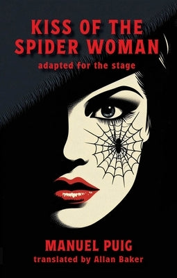 Kiss of the Spider Woman: Play by Puig, Manuel