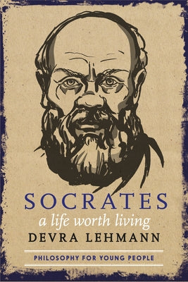 Socrates: A Life Worth Living by Lehmann, Devra