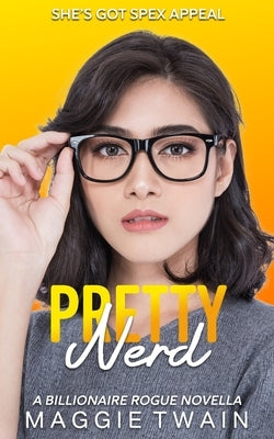 Pretty Nerd: A Billionaire Rogue Novella by Twain, Maggie