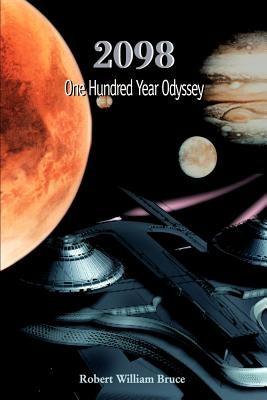 2098: One Hundred Year Odyssey by Bruce, Robert William