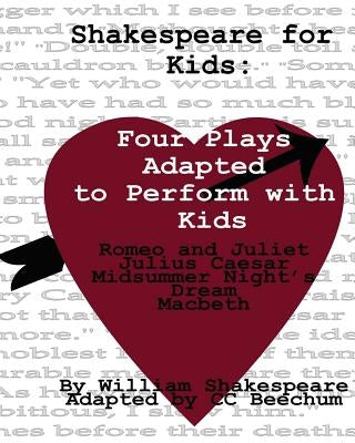 Shakespeare For Kids: Four plays adapted to perform with kids by Beechum, C. C.