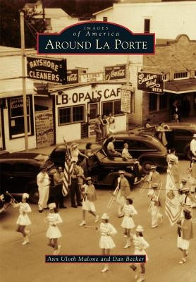 Around La Porte by Uloth Malone, Ann