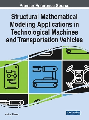 Structural Mathematical Modeling Applications in Technological Machines and Transportation Vehicles by Eliseev, Andrey