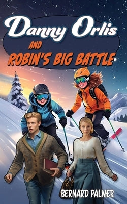 Danny Orlis and Robin's Big Battle by Palmer, Bernard