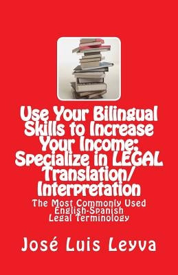 Use Your Bilingual Skills to Increase Your Income: Specialize in LEGAL Translation/Interpretation: The Most Commonly Used English-Spanish Legal Termin by Network, Translapro Translator and Inter