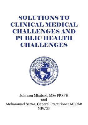 Solutions to Clinical Medical Challenges and Public Health Challenges by Mbabazi, Johnson