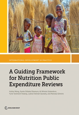A Guiding Framework for Nutrition Public Expenditure Reviews by Wang, Huihui