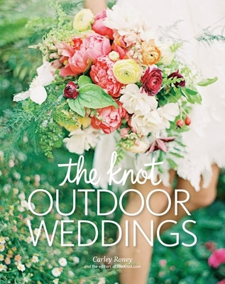 The Knot Outdoor Weddings by Roney, Carley