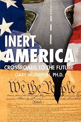Inert America: Crossroads to the Future by Griffin Ph. D., Gary W.