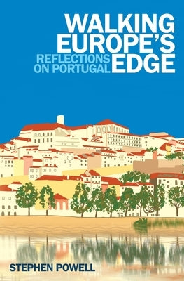 Walking Europe's Edge: Reflections on Portugal by Powell, Stephen