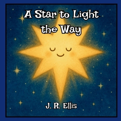 A Star to Light the Way by Ellis, J. R.
