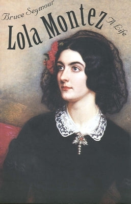 Lola Montez: A Life by Seymour, Bruce