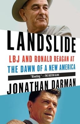 Landslide: LBJ and Ronald Reagan at the Dawn of a New America by Darman, Jonathan