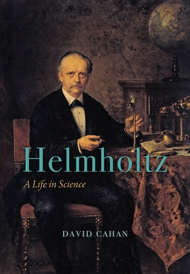 Helmholtz: A Life in Science by Cahan, David