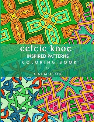 Celtic Knot Patterns: 60 Stress-Relieving Designs by Calmolor