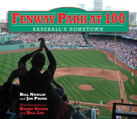 Fenway Park at 100: Baseball's Hometown by Nowlin, Bill