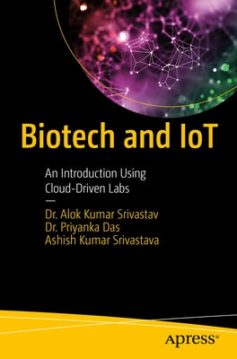 Biotech and Iot: An Introduction Using Cloud-Driven Labs by Srivastav, Alok Kumar