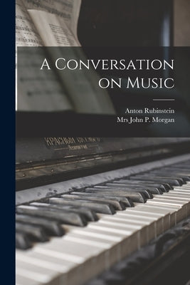A Conversation on Music by Rubinstein, Anton