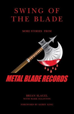 Swing of the Blade: More Stories from Metal Blade Records by Slagel, Brian