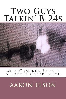 Two Guys Talkin' B-24s: at a Cracker Barrel in Battle Creek, Mich. by Elson, Aaron