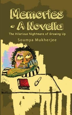 Memories- A Novella: The Hilarious Nightmare of Growing Up by Mukherjee, Soumya
