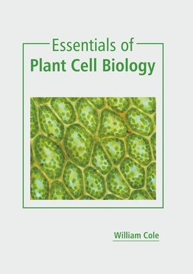 Essentials of Plant Cell Biology by Cole, William