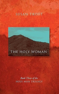 The Holy Woman: Book Three of The Holy Man Trilogy by Trott, Susan