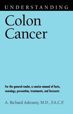 Understanding Colon Cancer by Adrouny, A. Richard