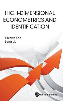 High-Dimensional Econometrics and Identification by Kao, Chihwa