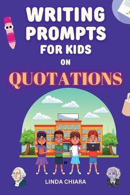 Writing Prompts for Kids by Chiara, Linda